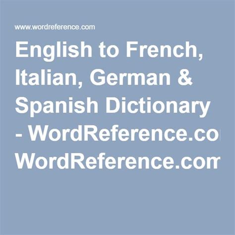 pick wordreference|English to French, Italian, German & Spanish Dictionary.